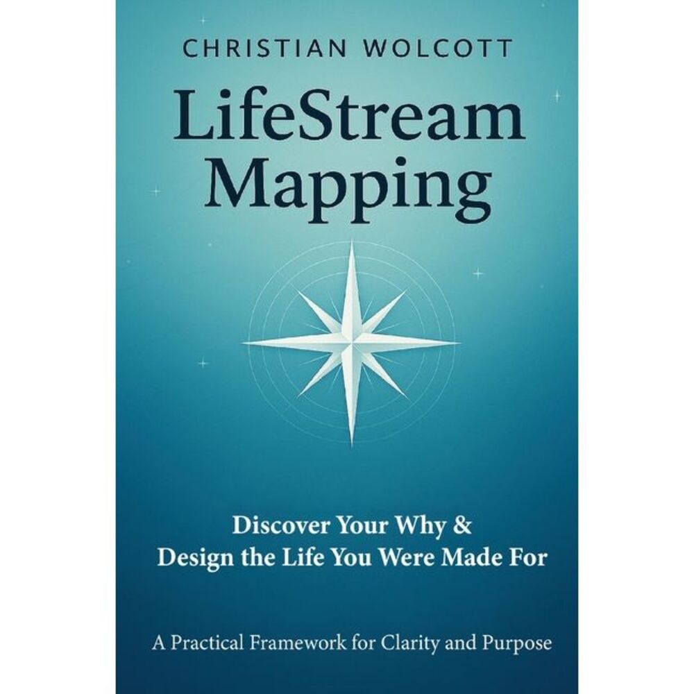 LifeStream Mapping: Discover Your Why & Build the Life You Were Made For -- Chri